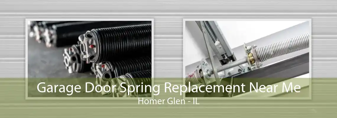 Garage Door Spring Replacement Near Me Homer Glen - IL